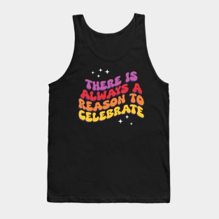 There is Always a Reason to Celebrate - Inspirational Tank Top
